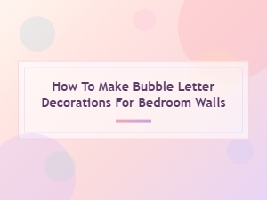 How to Make Bubble Letter Decorations for Bedroom Walls – Easy Diy Guide