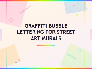 Master Graffiti Bubble Lettering for Stunning Street Murals