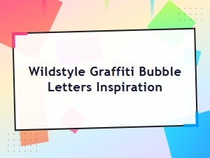Wildstyle Graffiti Bubble Letters: Bold and Vibrant Inspiration for Artists