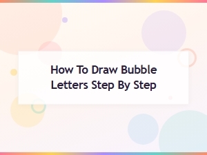 Step-By-Step Guide to Drawing Bubble Letters